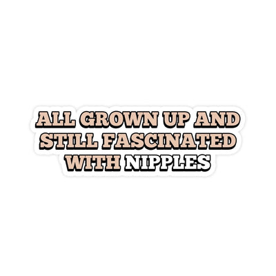 All Grown Up And Still Fascinated With Nipples Meme Sticker - stickerbullAll Grown Up And Still Fascinated With Nipples Meme StickerRetail StickerstickerbullstickerbullTaylor_Nipples [#164]All Grown Up And Still Fascinated With Nipples Meme Sticker