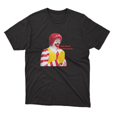 Just About Mcfucking Had It Ronald Mcdonalds Shirt - stickerbullJust About Mcfucking Had It Ronald Mcdonalds ShirtShirtsPrintifystickerbull32882910649428725894BlackSa black t - shirt with a clown wearing a clown mask