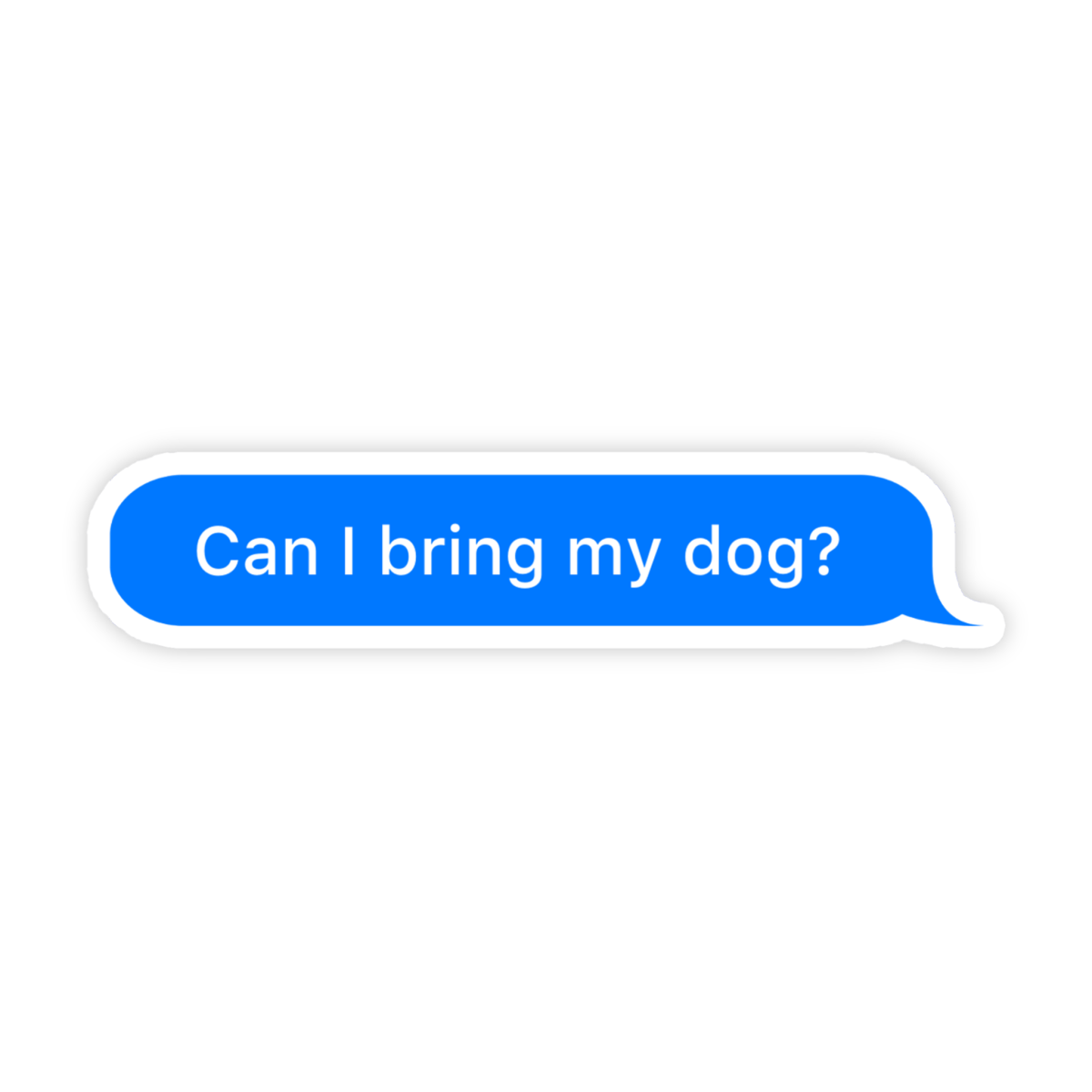 Can I Bring My Dog Message Meme Sticker Dog Lover Sticker