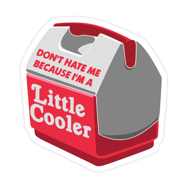 Don't Hate Me Because I'm a Little Cooler Sticker / Decal 